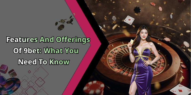 9bet – Unleash The Fun With Thrilling Online Entertainment Experiences