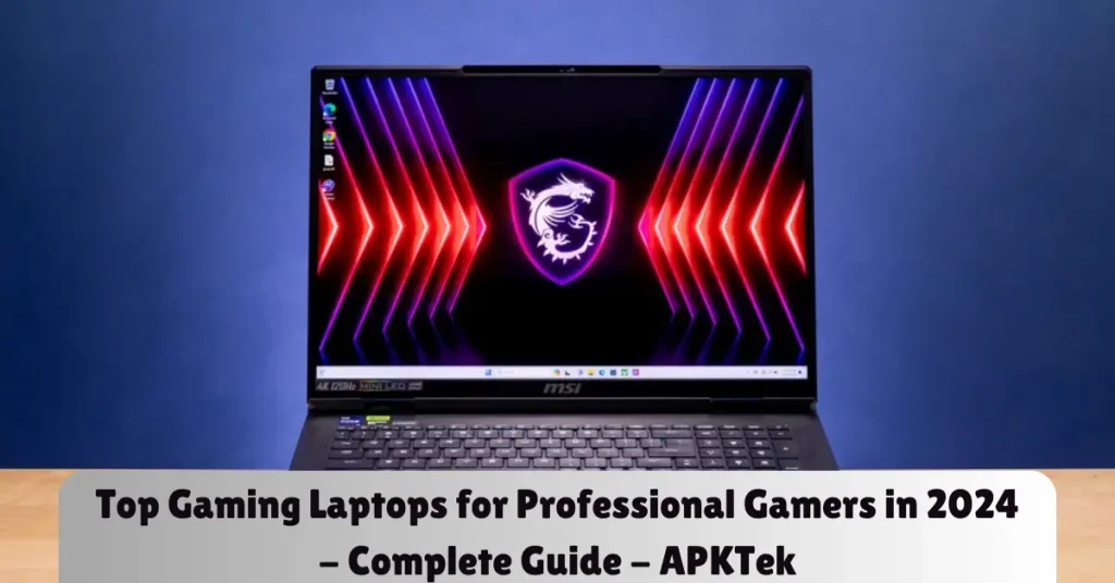 Top Gaming Laptops for Professional Gamers in 2024 – Complete Guide – APKTek top gaming laptops for professional gamers in 2024 - complete guide - apktek